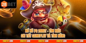 Nổ hũ PG 28bet - Tìm hiểu chi tiết gameplay và tính năng