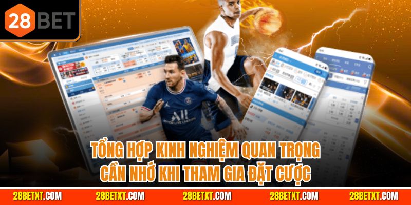 Tổng hợp kinh nghiệm quan trọng cần nhớ khi tham gia đặt cược